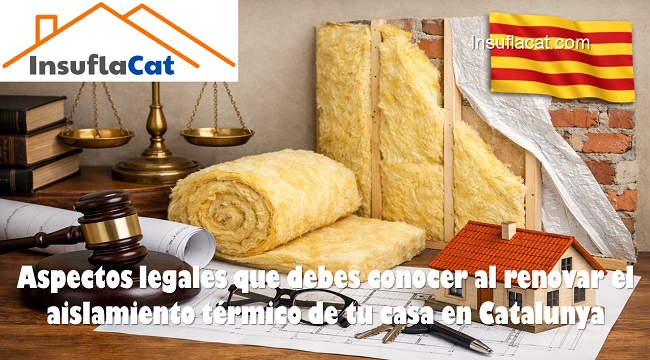 Aspectos legales que debes conocer al renovar el aislamiento térmico de tu casa en Catalunya